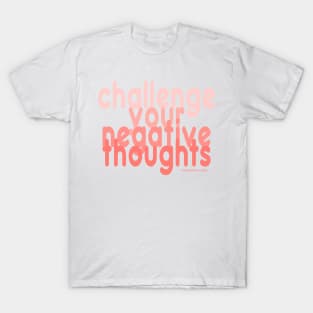 Challenge Your Negative Thoughts T-Shirt